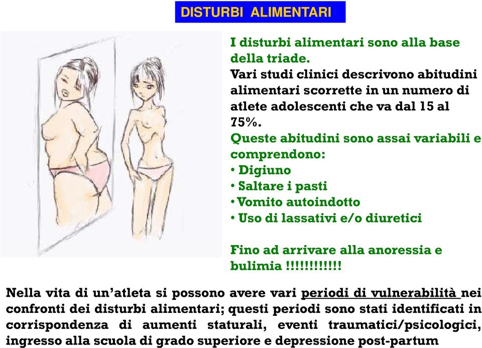 Queste abitudini sono assai variabili e comprendono: Digiuno Saltare i pasti Vomito autoindotto tt Uso di lassativi e/o diuretici Fino ad arrivare alla anoressia e