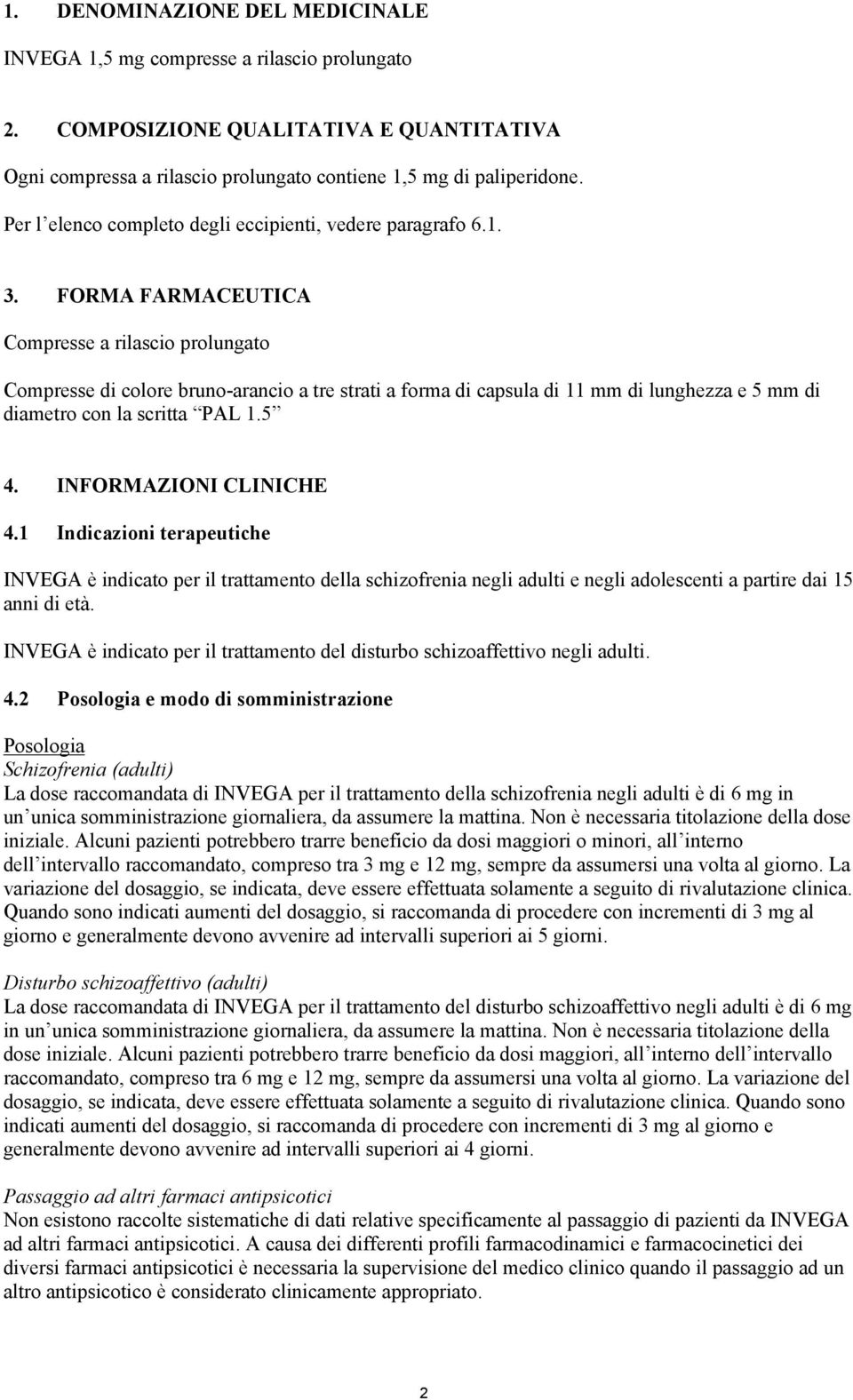 FORMA FARMACEUTICA Compresse a rilascio prolungato Compresse di colore bruno-arancio a tre strati a forma di capsula di 11 mm di lunghezza e 5 mm di diametro con la scritta PAL 1.5 4.