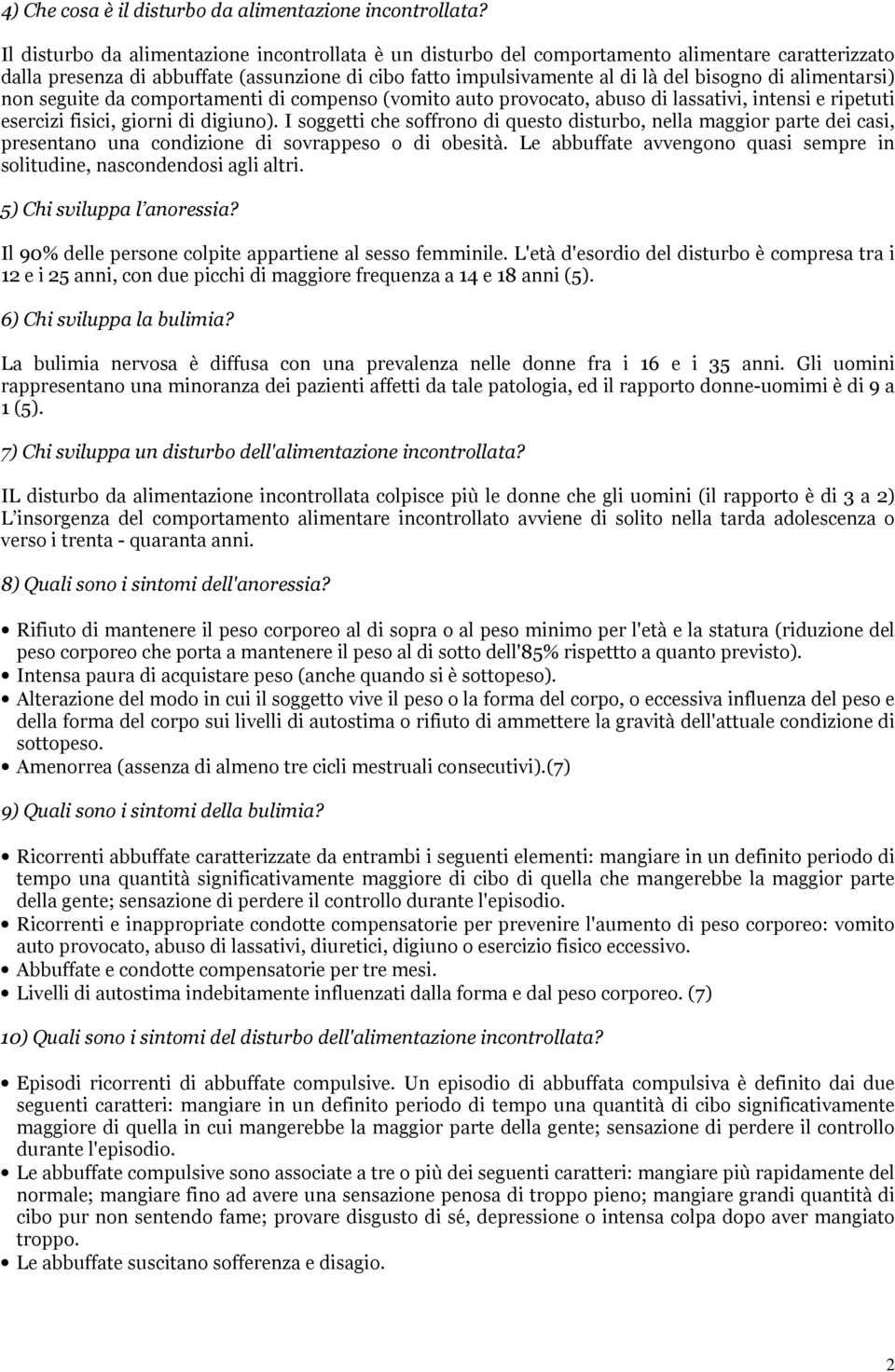 alimentarsi) non seguite da comportamenti di compenso (vomito auto provocato, abuso di lassativi, intensi e ripetuti esercizi fisici, giorni di digiuno).