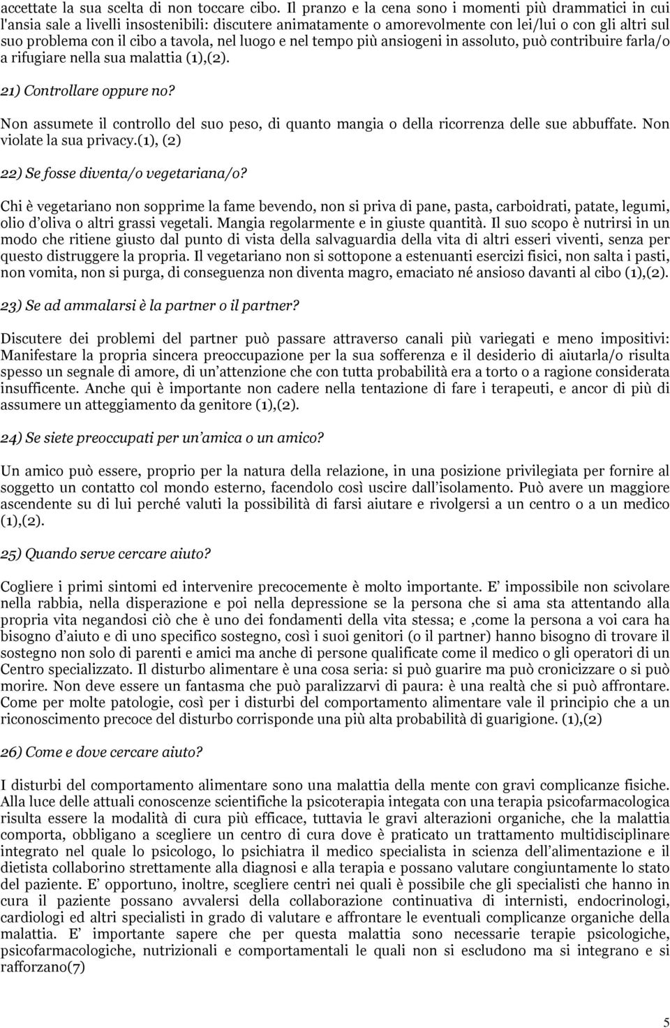 tavola, nel luogo e nel tempo più ansiogeni in assoluto, può contribuire farla/o a rifugiare nella sua malattia (1),(2). 21) Controllare oppure no?