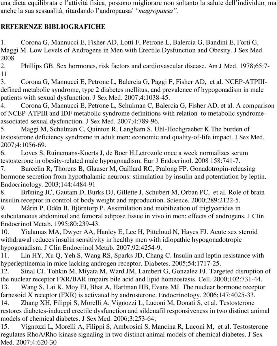 Sex hormones, risk factors and cardiovascular disease. Am J Med. 1978;65:7-11 3. Corona G, Mannucci E, Petrone L, Balercia G, Paggi F, Fisher AD, et al.