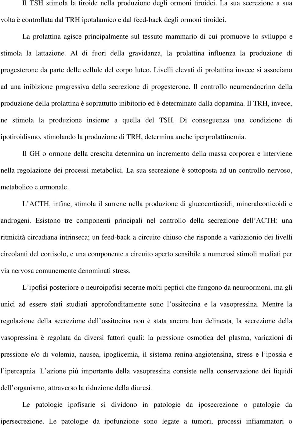 Al di fuori della gravidanza, la prolattina influenza la produzione di progesterone da parte delle cellule del corpo luteo.