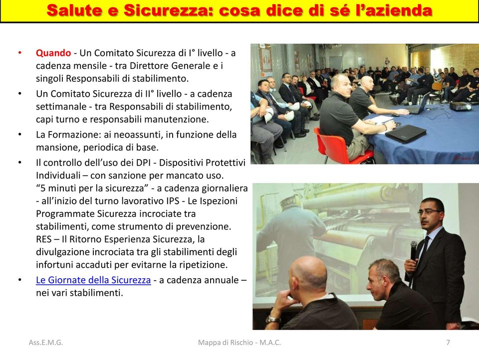 La Formazione: ai neoassunti, in funzione della mansione, periodica di base. Il controllo dell uso dei DPI - Dispositivi Protettivi Individuali con sanzione per mancato uso.