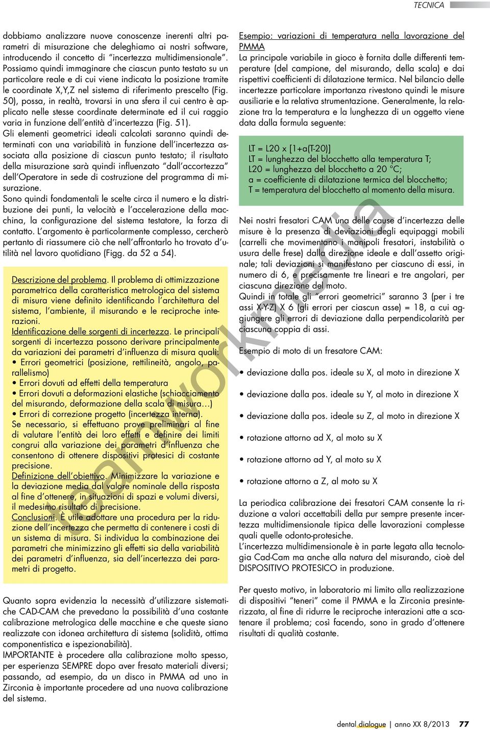 50), possa, in realtà, trovarsi in una sfera il cui centro è applicato nelle stesse coordinate determinate ed il cui raggio varia in funzione dell entità d incertezza (Fig. 51).