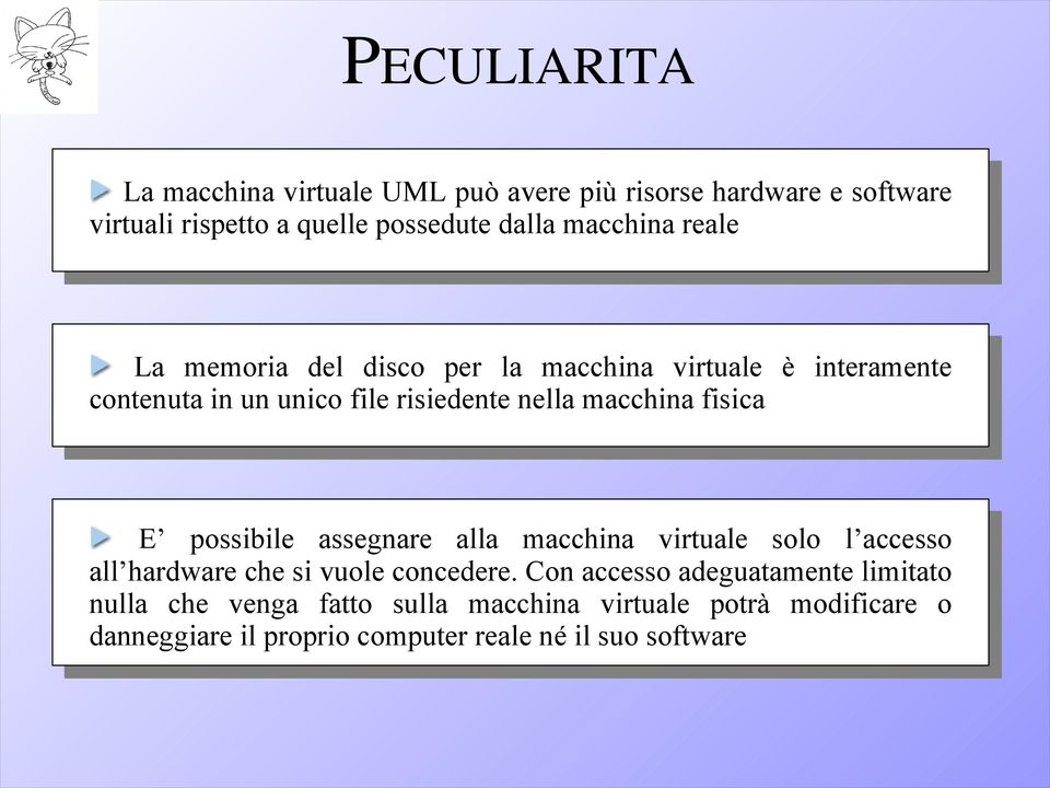 fisica E possibile assegnare alla macchina virtuale solo l accesso all hardware che si vuole concedere.