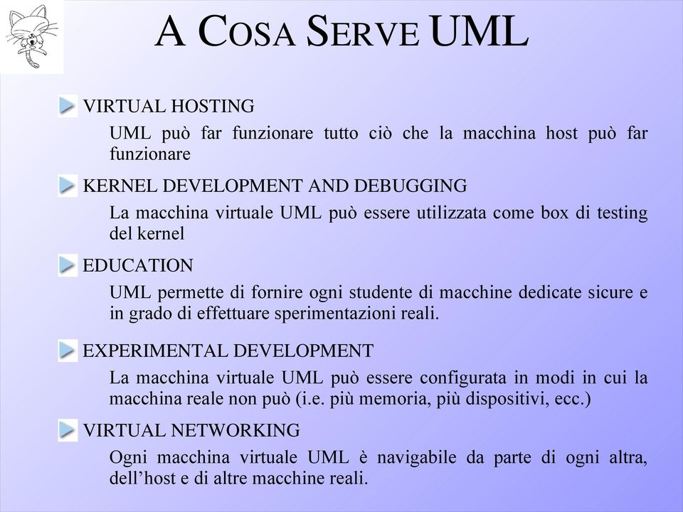 di effettuare sperimentazioni reali. EXPERIMENTAL DEVELOPMENT La macchina virtuale UML può essere configurata in modi in cui la macchina reale non può (i.