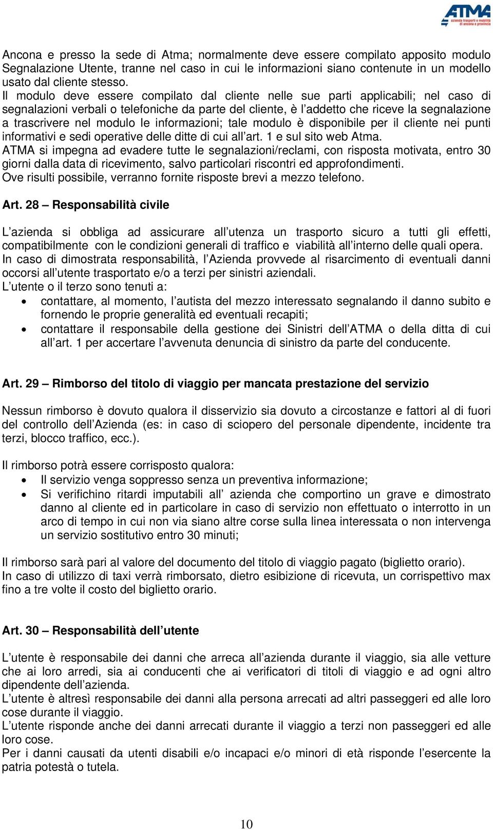 modulo le informazioni; tale modulo è disponibile per il cliente nei punti informativi e sedi operative delle ditte di cui all art. 1 e sul sito web Atma.