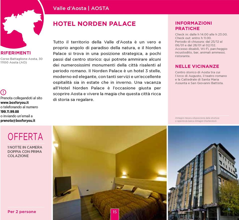 II Norden Palace è un hotel 3 stelle, moderno ed elegante, con tanti servizi e un eccellente ospitalità sia in estate che in inverno.