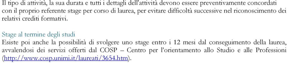 Stage al termine degli studi Esiste poi anche la possibilità di svolgere uno stage entro i 12 mesi dal conseguimento della