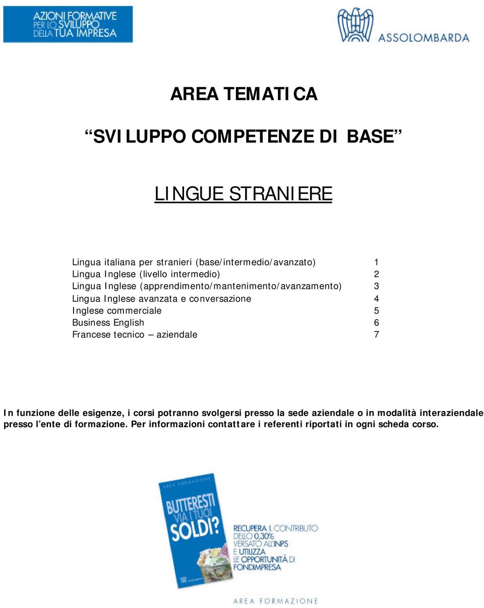 commerciale 5 Business English 6 Francese tecnico aziendale 7 In funzione delle esigenze, i corsi potranno svolgersi presso la sede