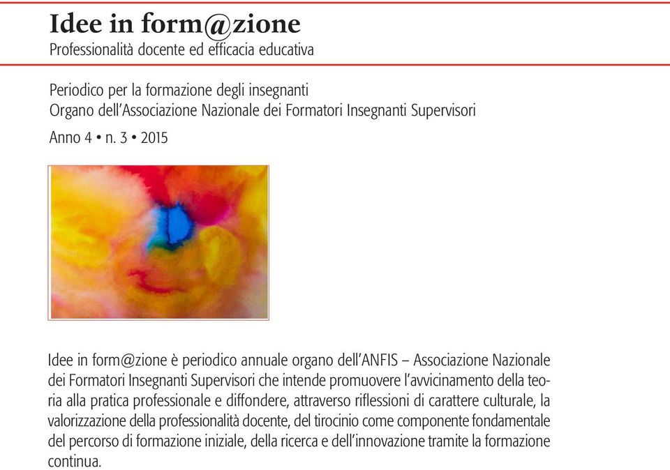 3 2015 Idee in form@zione è periodico annuale organo dell ANFIS Associazione Nazionale dei Formatori Insegnanti Supervisori che intende promuovere l avvicinamento