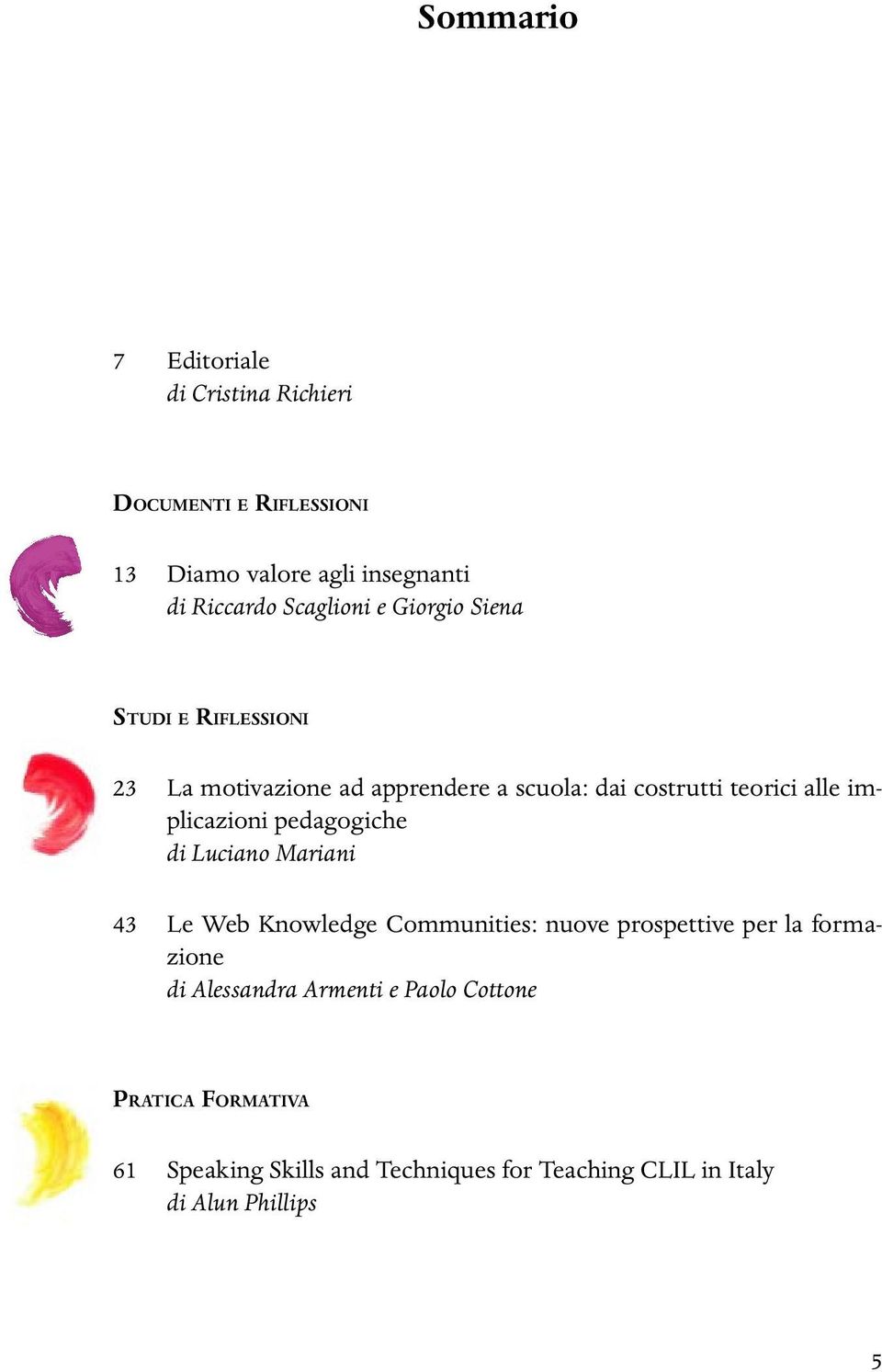 implicazioni pedagogiche di Luciano Mariani 43 Le Web Knowledge Communities: nuove prospettive per la formazione di