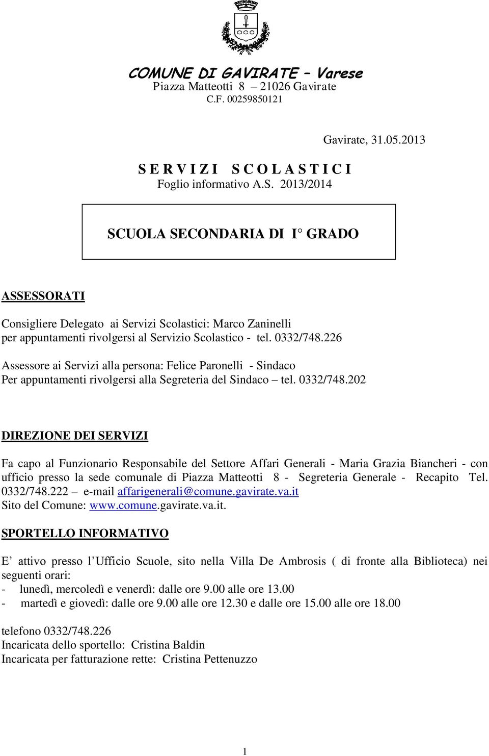 226 Assessore ai Servizi alla persona: Felice Paronelli - Sindaco Per appuntamenti rivolgersi alla Segreteria del Sindaco tel. 0332/748.