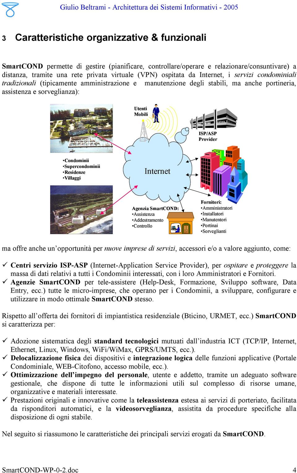 Supercondominii Residenze Villaggi Internet Agenzia SmartCOND: Assistenza Addestramento Controllo Fornitori: Amministratori Installatori Manutentori Portinai Sorveglianti ma offre anche un