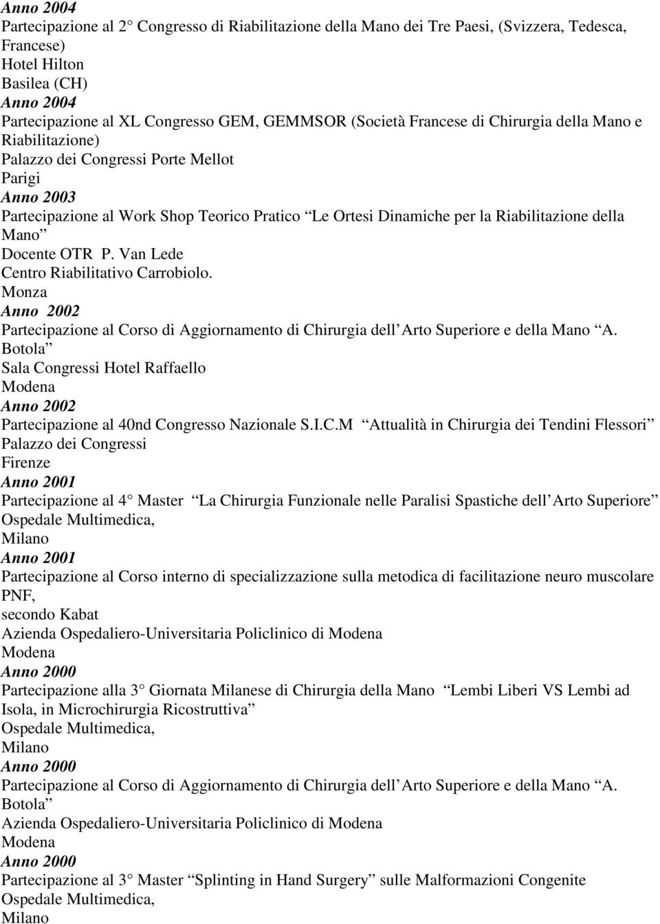 OTR P. Van Lede Centro Riabilitativo Carrobiolo. Monza Anno 2002 Partecipazione al Corso di Aggiornamento di Chirurgia dell Arto Superiore e della A.