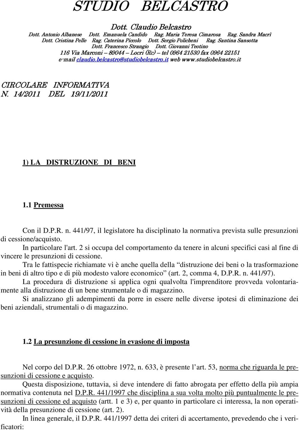 14/20 /2011 DEL 19/11 /11/201 /2011 1) LA DISTRUZIONE DI BENI 1.1 Premessa Con il D.P.R. n. 441/97, il legislatore ha disciplinato la normativa prevista sulle presunzioni di cessione/acquisto.