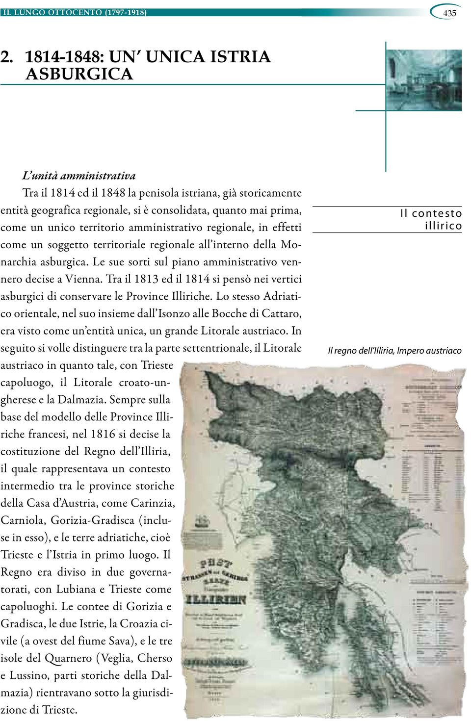 unico territorio amministrativo regionale, in effetti come un soggetto territoriale regionale all interno della Monarchia asburgica. Le sue sorti sul piano amministrativo vennero decise a Vienna.