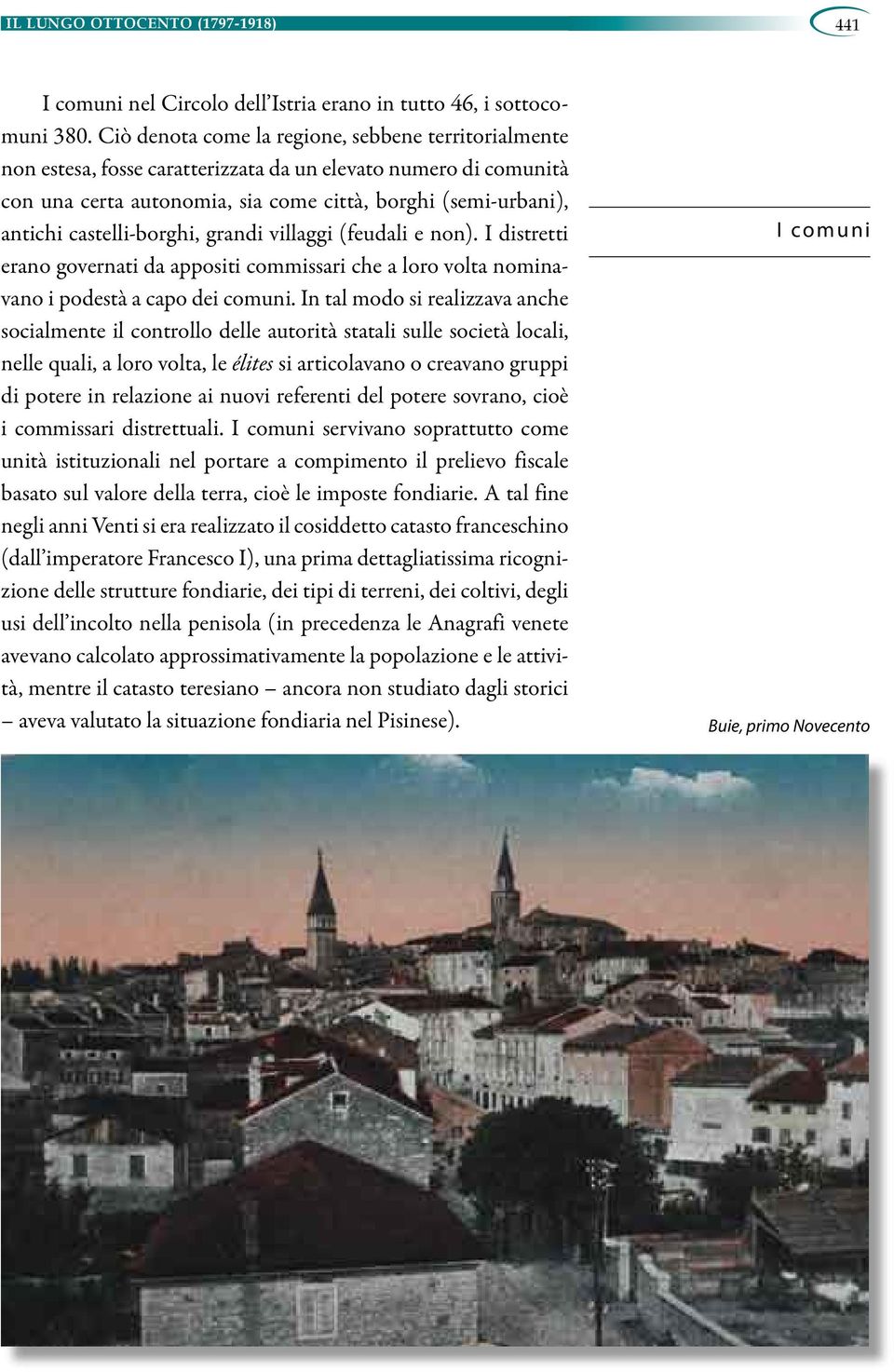 castelli-borghi, grandi villaggi (feudali e non). I distretti erano governati da appositi commissari che a loro volta nominavano i podestà a capo dei comuni.