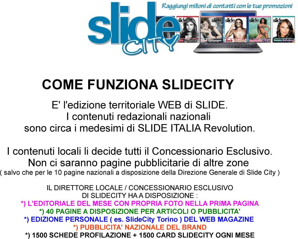 Non ci saranno pagine pubblicitarie di altre zone ( salvo che per le 10 pagine nazionali a disposizione della Direzione Generale di Slide City ) IL DIRETTORE LOCALE /