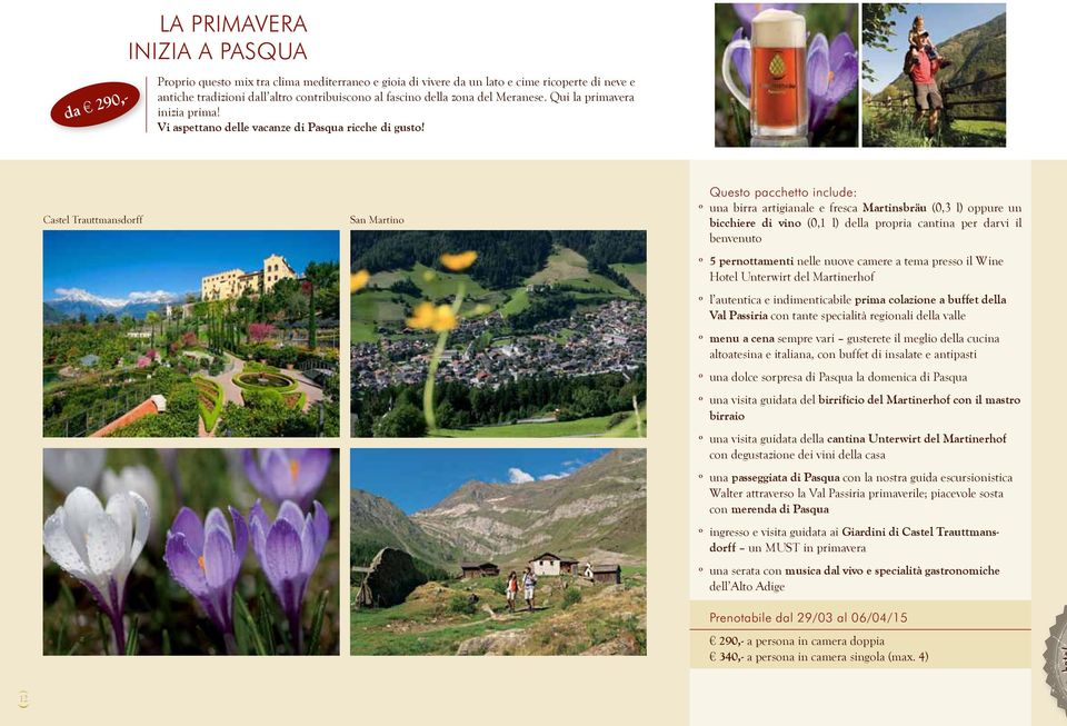 Castel Trauttmansdorff San Martino Questo pacchetto include: º una birra artigianale e fresca Martinsbräu (0,3 l) oppure un bicchiere di vino (0,1 l) della propria cantina per darvi il benvenuto º 5