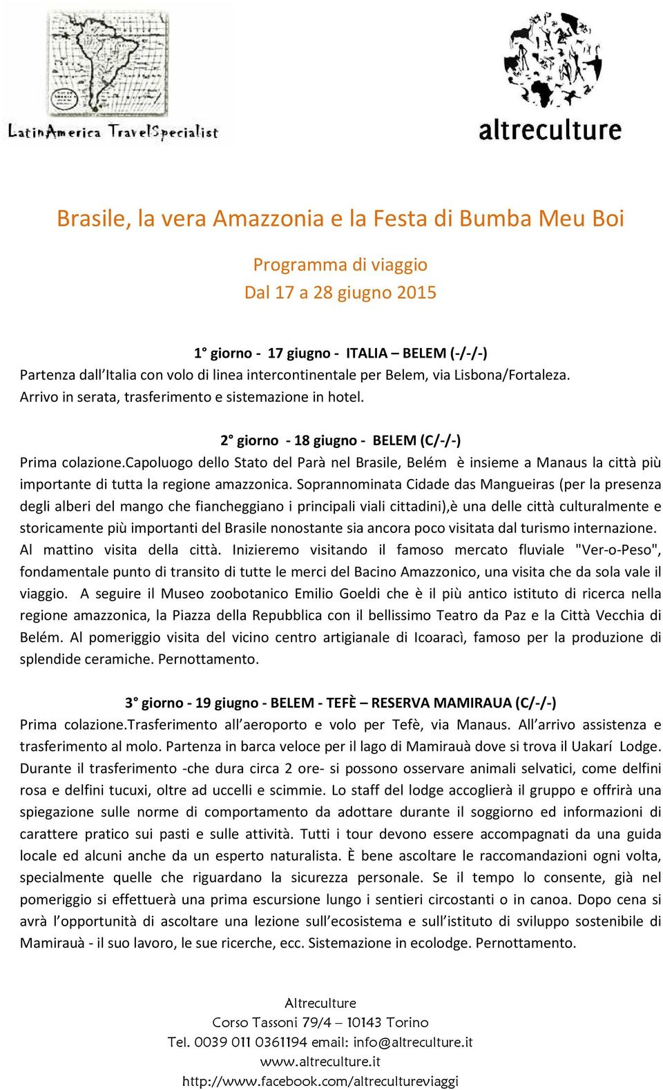 capoluogo dello Stato del Parà nel Brasile, Belém è insieme a Manaus la città più importante di tutta la regione amazzonica.