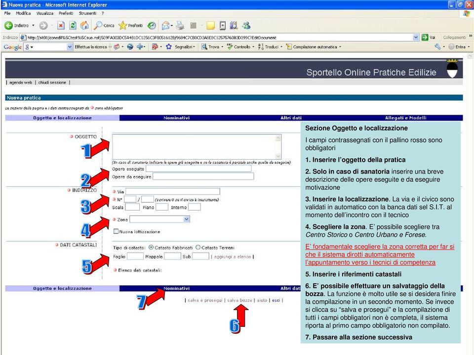 La via e il civico sono validati in automatico con la banca dati sel S.I.T. al momento dell incontro con il tecnico 4. Scegliere la zona.