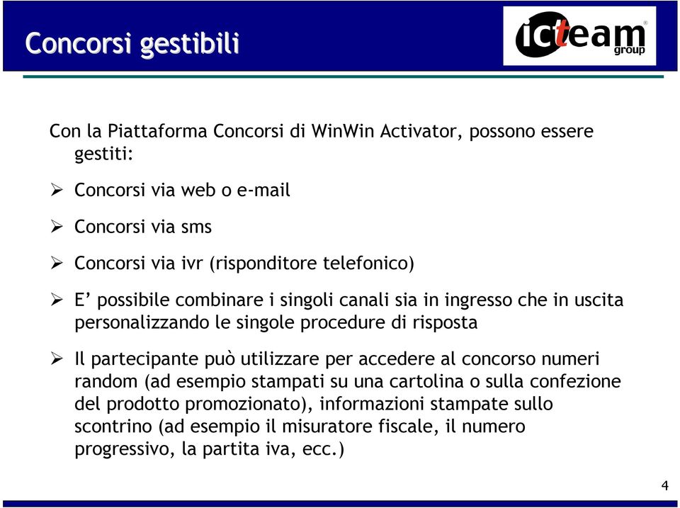 procedure di risposta Il partecipante può utilizzare per accedere al concorso numeri random (ad esempio stampati su una cartolina o sulla