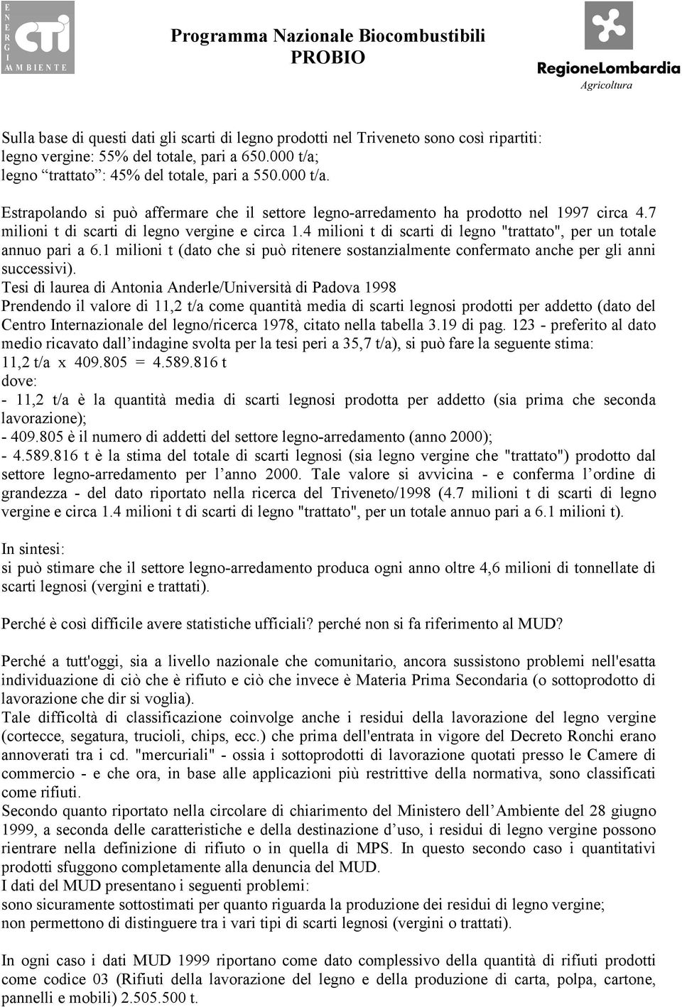 4 milioni t di scarti di legno "trattato", per un totale annuo pari a 6.1 milioni t (dato che si può ritenere sostanzialmente confermato anche per gli anni successivi).