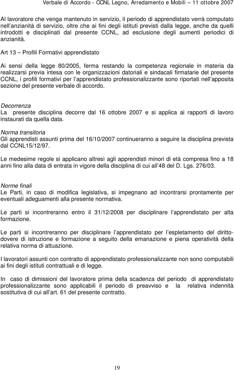 Art 13 Profili Formativi apprendistato Ai sensi della legge 80/2005, ferma restando la competenza regionale in materia da realizzarsi previa intesa con le organizzazioni datoriali e sindacali