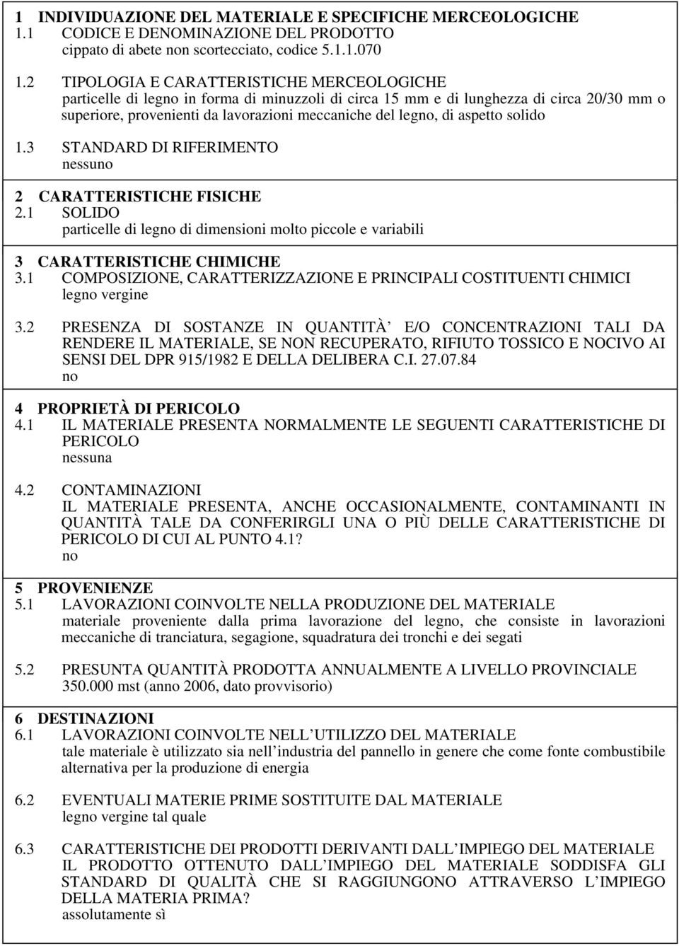 nessu particelle di leg di dimensioni molto piccole e variabili leg vergine 4 PROPRIETÀ DI DI CUI AL PUNTO 4.1?