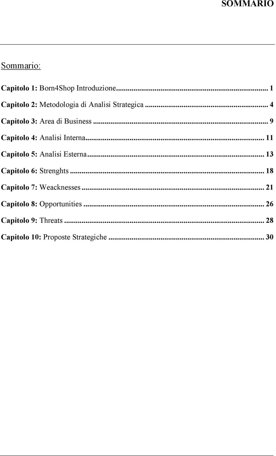 .. 9 Capitolo 4: Analisi Interna... 11 Capitolo 5: Analisi Esterna.