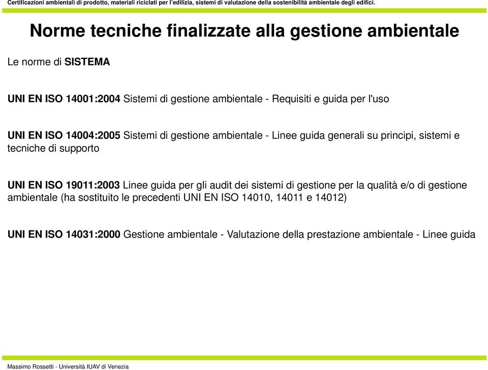 UNI EN ISO 19011:2003 Linee guida per gli audit dei sistemi di gestione per la qualità e/o di gestione ambientale (ha sostituito le