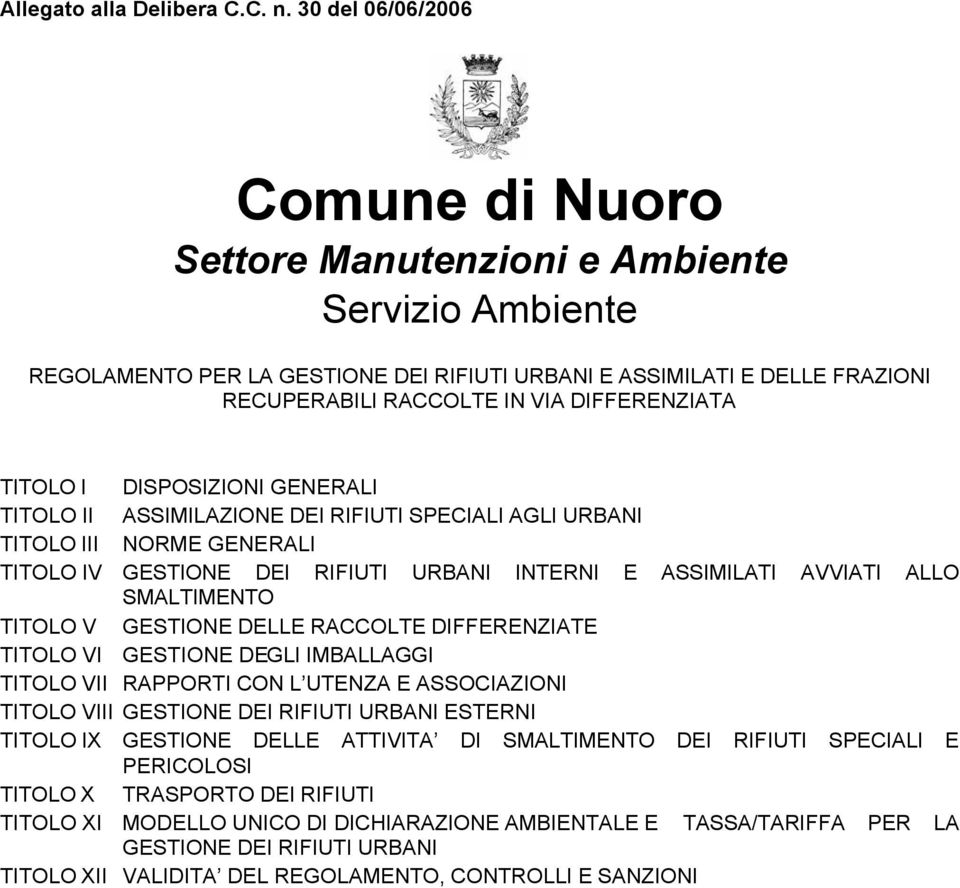 DIFFERENZIATA TITOLO I DISPOSIZIONI GENERALI TITOLO II ASSIMILAZIONE DEI RIFIUTI SPECIALI AGLI URBANI TITOLO III NORME GENERALI TITOLO IV GESTIONE DEI RIFIUTI URBANI INTERNI E ASSIMILATI AVVIATI ALLO