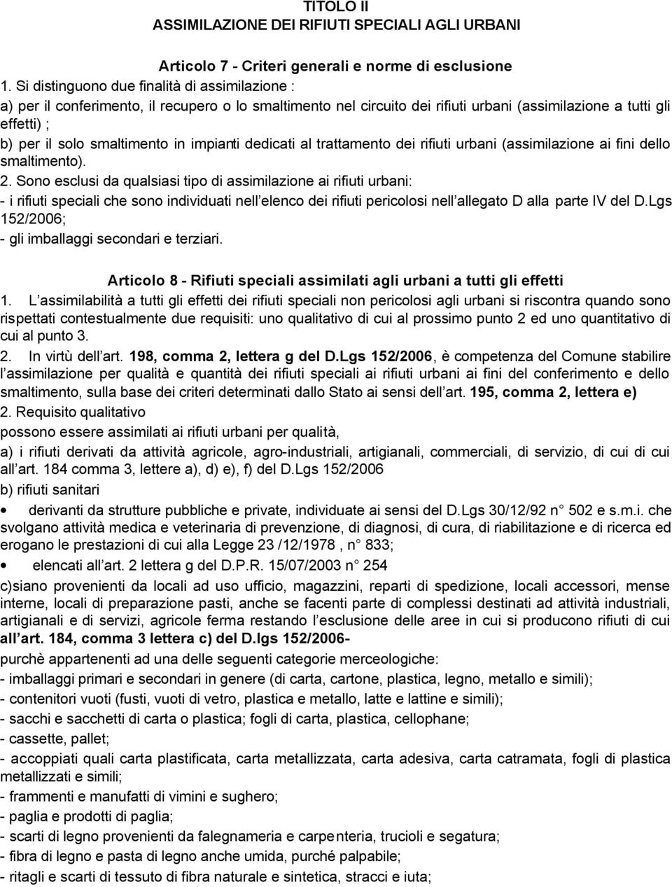 impianti dedicati al trattamento dei rifiuti urbani (assimilazione ai fini dello smaltimento). 2.