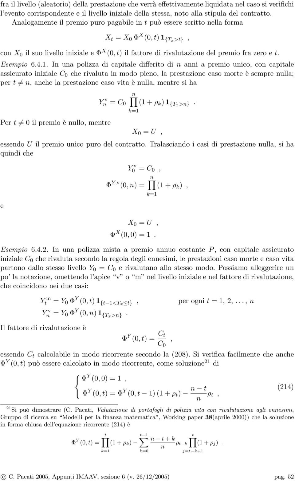 1. In una polizza di capiale differio di n anni a premio unico, con capiale assicurao iniziale C 0 che rivalua in modo pieno, la presazione caso more è sempre nulla; per n, anche la presazione caso