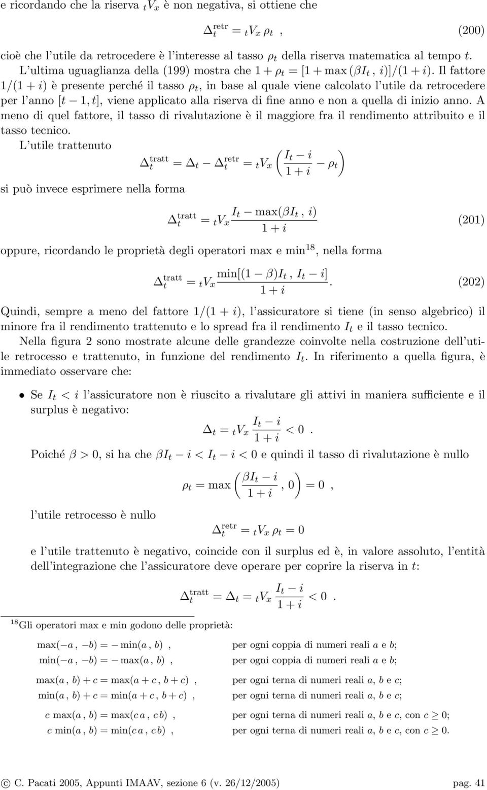 Il faore 1/() è presene perché il asso ρ, in base al quale viene calcolao l uile da rerocedere per l anno [ 1, ], viene applicao alla riserva di fine anno e non a quella di inizio anno.