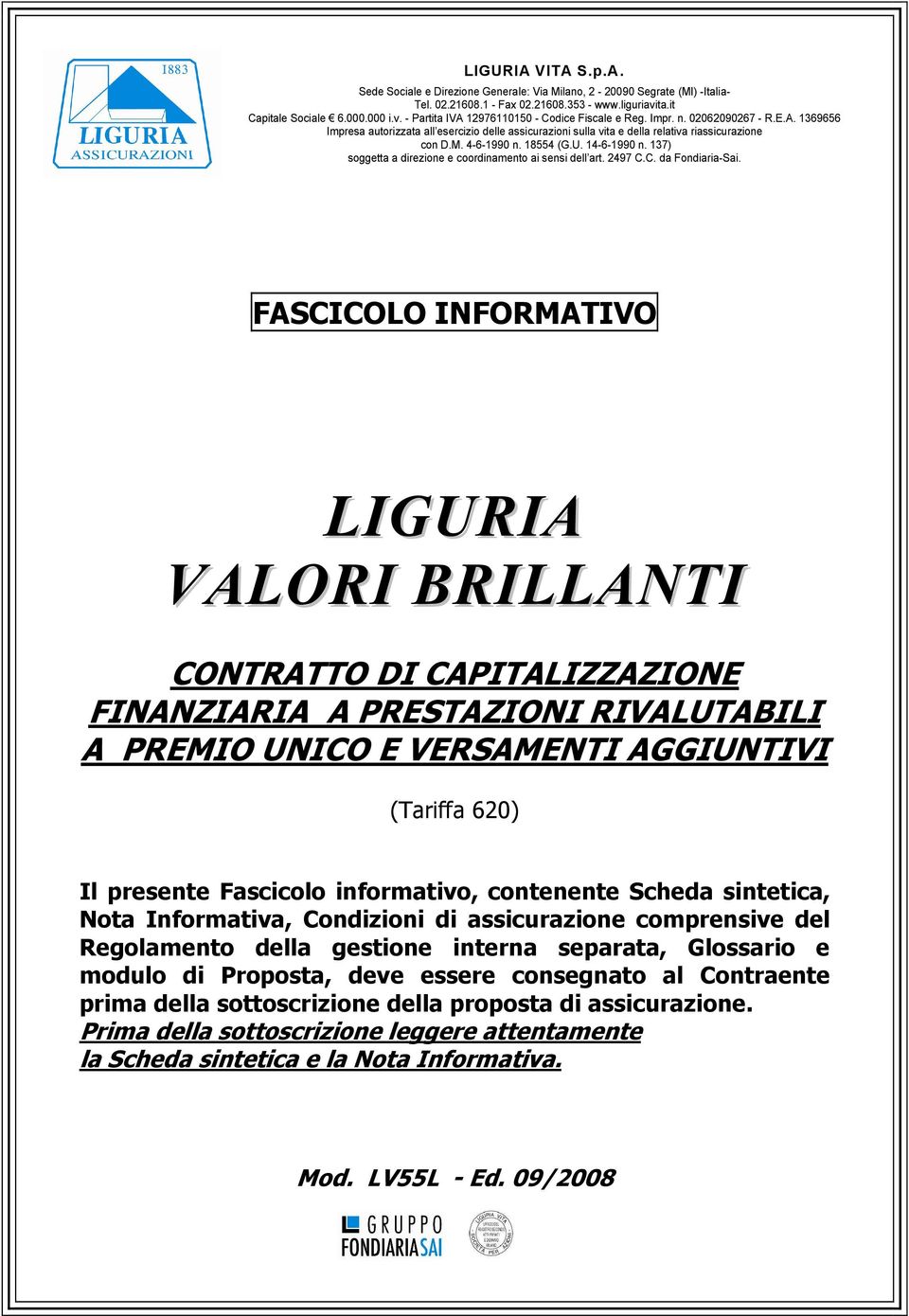 137) soggetta a direzione e coordinamento ai sensi dell art. 2497 C.C. da Fondiaria-Sai.