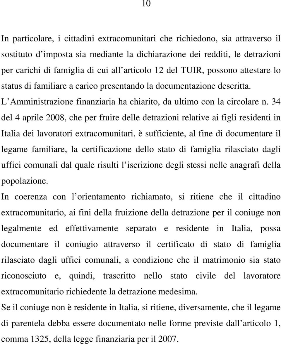 34 del 4 aprile 2008, che per fruire delle detrazioni relative ai figli residenti in Italia dei lavoratori extracomunitari, è sufficiente, al fine di documentare il legame familiare, la