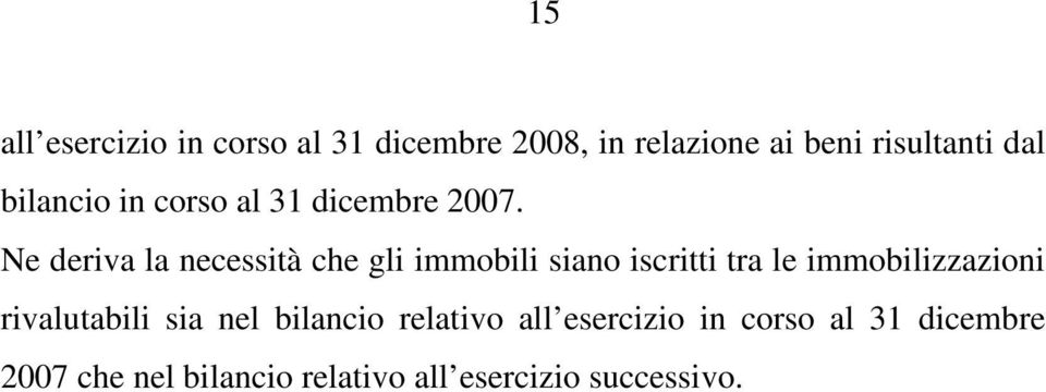 Ne deriva la necessità che gli immobili siano iscritti tra le immobilizzazioni