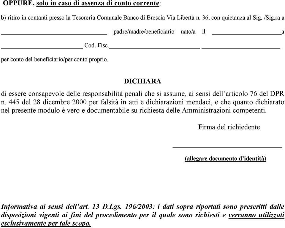 DICHIARA di essere consapevole delle responsabilità penali che si assume, ai sensi dell articolo 76 del DPR n.