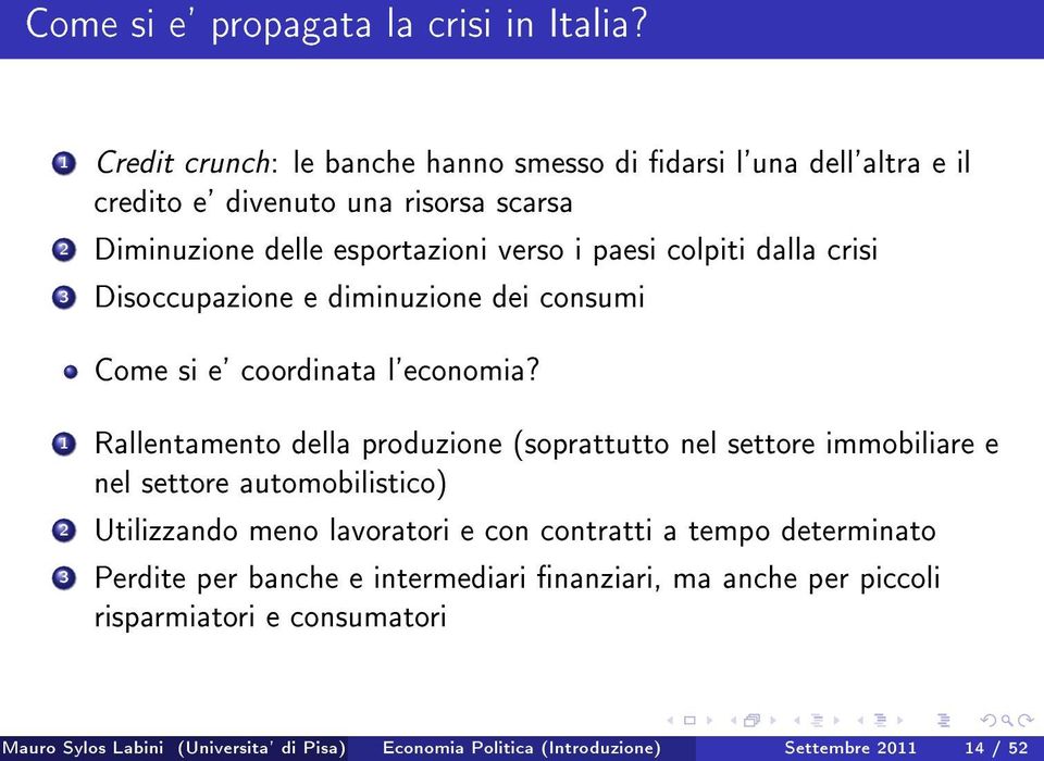 colpiti dalla crisi 3 Disoccupazione e diminuzione dei consumi Come si e' coordinata l'economia?