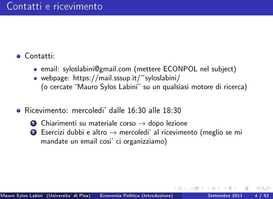 18:30 1 Chiarimenti su materiale corso dopo lezione 2 Esercizi dubbi e altro mercoledi' al ricevimento (meglio se mi