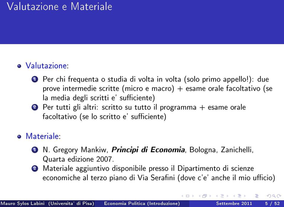 programma + esame orale facoltativo (se lo scritto e' suciente) Materiale: 1 N. Gregory Mankiw, Principi di Economia, Bologna, Zanichelli, Quarta edizione 2007.