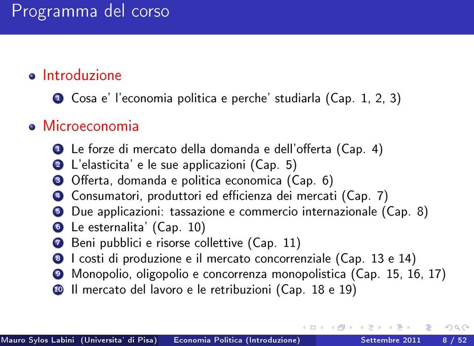 7) 5 Due applicazioni: tassazione e commercio internazionale (Cap. 8) 6 Le esternalita' (Cap. 10) 7 Beni pubblici e risorse collettive (Cap.