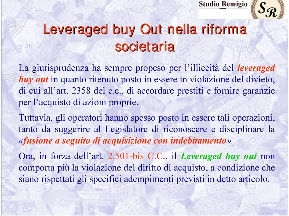 Tuttavia, gli operatori hanno spesso posto in essere tali operazioni, tanto da suggerire al Legislatore di riconoscere e disciplinare la «fusione a seguito di