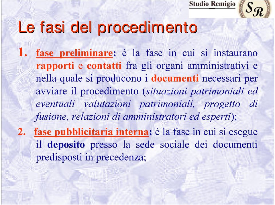 producono i documenti necessari per avviare il procedimento (situazioni patrimoniali ed eventuali valutazioni