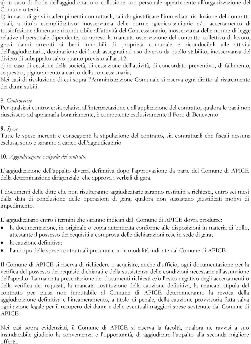 inosservanza delle norme di legge relative al personale dipendente, compreso la mancata osservazione del contratto collettivo di lavoro, gravi danni arrecati ai beni immobili di proprietà comunale e