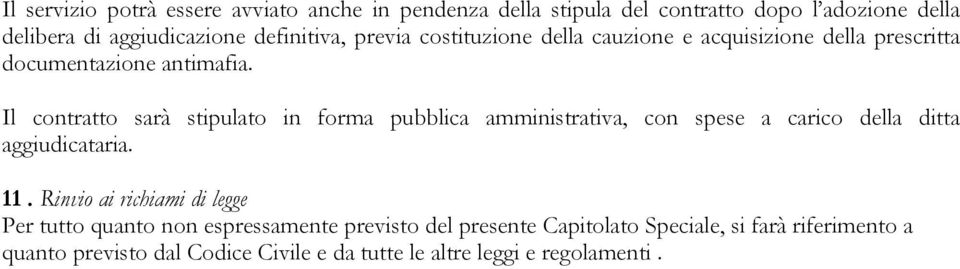 Il contratto sarà stipulato in forma pubblica amministrativa, con spese a carico della ditta aggiudicataria. 11.