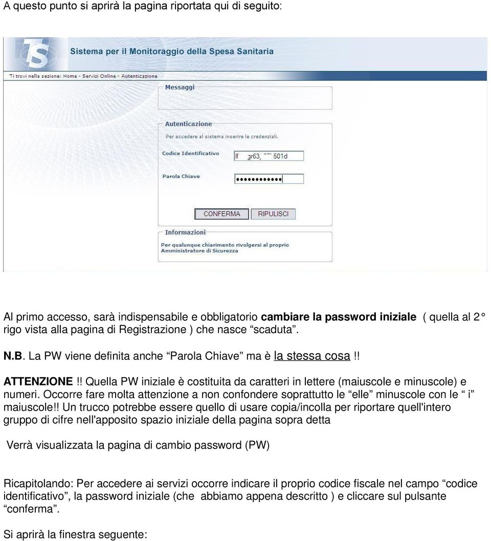 Occorre fare molta attenzione a non confondere soprattutto le elle minuscole con le i maiuscole!