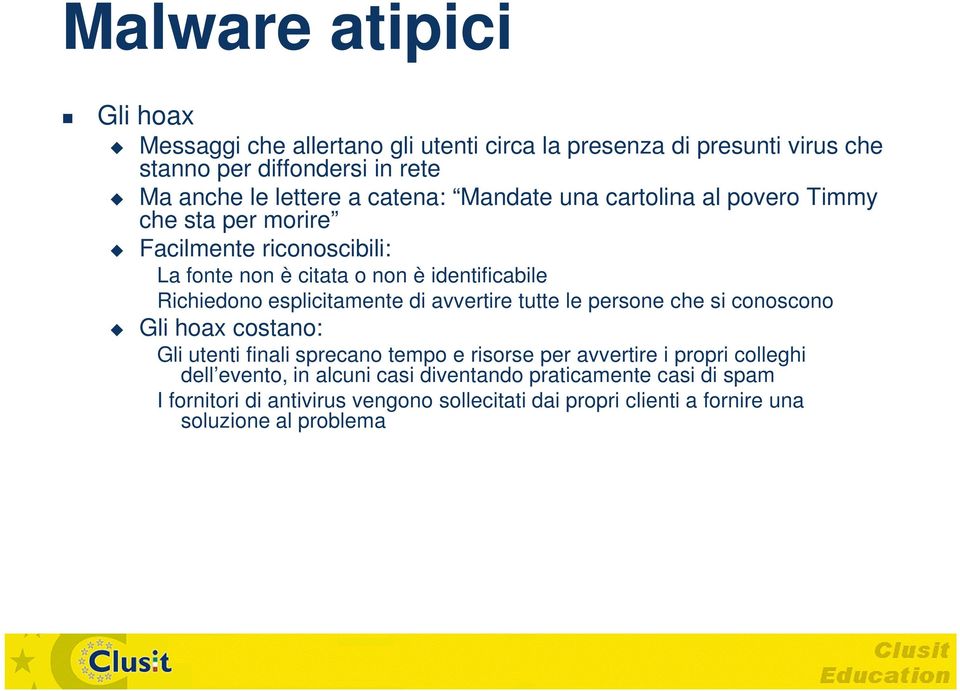 esplicitamente di avvertire tutte le persone che si conoscono Gli hoax costano: Gli utenti finali sprecano tempo e risorse per avvertire i propri colleghi